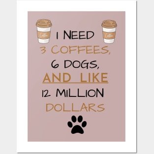 3 Coffees, 6 Dogs & 12 Million Dollars Posters and Art